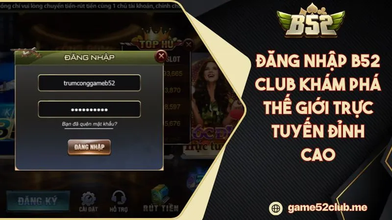 Đăng Nhập B52 CLUB Khám Phá Thế Giới Trực Tuyến Đỉnh Cao